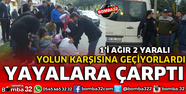 ISPARTA'DA YOLCU MİNİBÜSÜ YAYALARA ÇARPTI