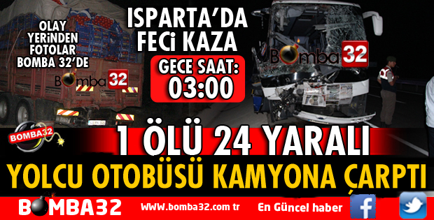 ISPARTA'DA YOLCU OTOBÜSÜ KAMYONA ARKADAN ÇARPTI