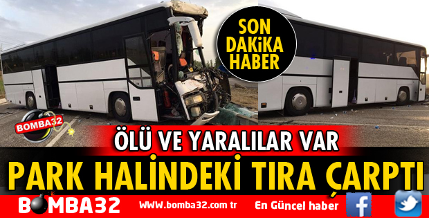 ISPARTA'DA YOLCU OTOBÜSÜ PARK HALİNDEKİ TIRA ÇARPTI