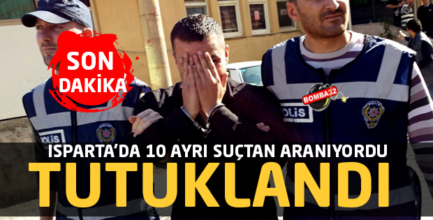 ISPARTA'DA  ZANLI TUTUKLANDI 