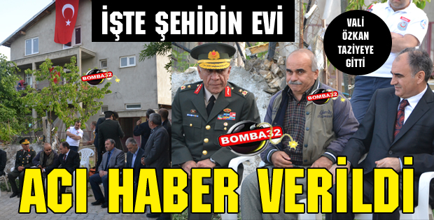 ISPARTA'DAKİ AİLESİNE  ACI HABER VERİLDİ