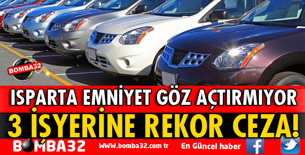 ISPARTA'DAKİ ARAÇ FİRMALARINA DENETİM