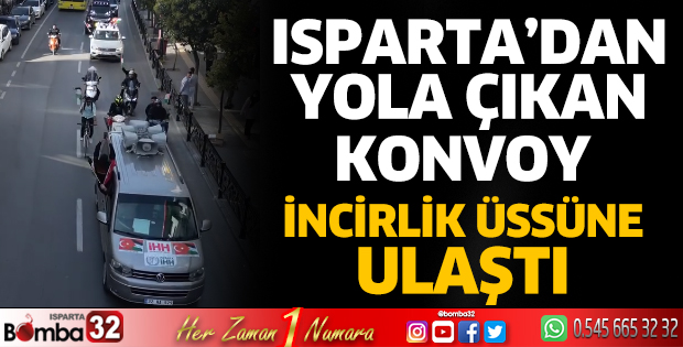 Isparta'dan çıkan konvoy İncirlik Üssü'nde 