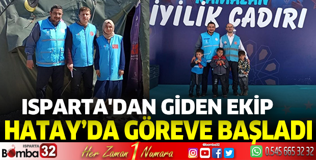 Isparta'dan giden ekip Hatay’da göreve başladı