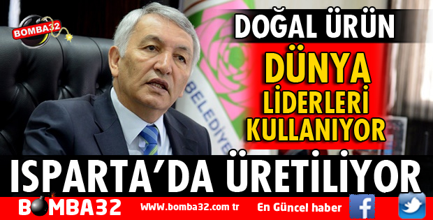 ISPARTA'DAN GİDİYOR DÜNYA LİDERLERİ KULLANIYOR