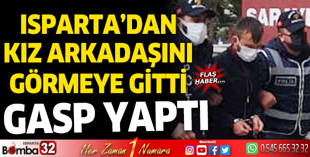 Isparta'dan kız arkadaşını görmeye gittiği Erzurum'da gasp yaptı