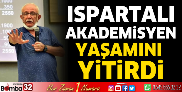 Ispartalı akademisyen yaşamını yitirdi