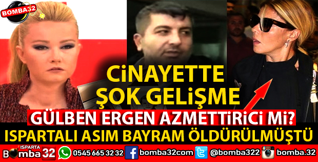ISPARTALI ASIM BAYRAM CİNAYETİNDE GÜLBEN ERGEN İDDİASI