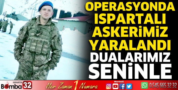 Ispartalı askerimiz yaralandı
