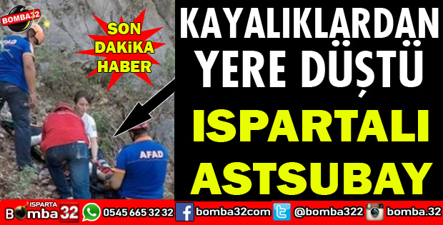 ISPARTALI ASTSUBAY KEKİK TOPLARKEN KAYALIKLARDAN DÜŞTÜ