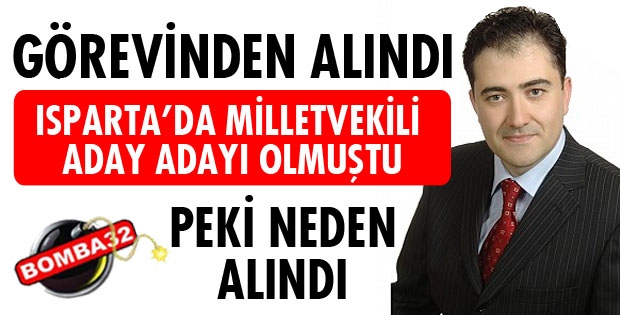 ISPARTALI BÜROKRAT GÖREVİNDEN ALINDI