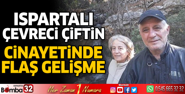 Ispartalı çevreci çift cinayetinde flaş gelişme
