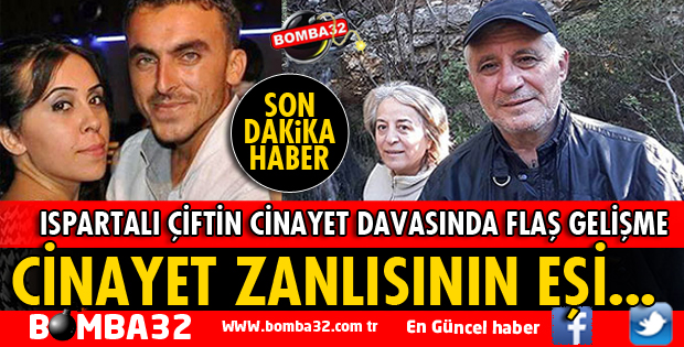 ISPARTALI ÇEVRECİ ÇİFTİN CİNAYET DAVASINDA FLAŞ GELİŞME