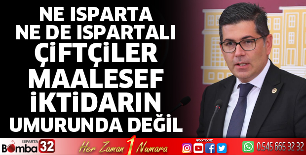 Ispartalı çiftçiler maalesef iktidarın umurunda değil