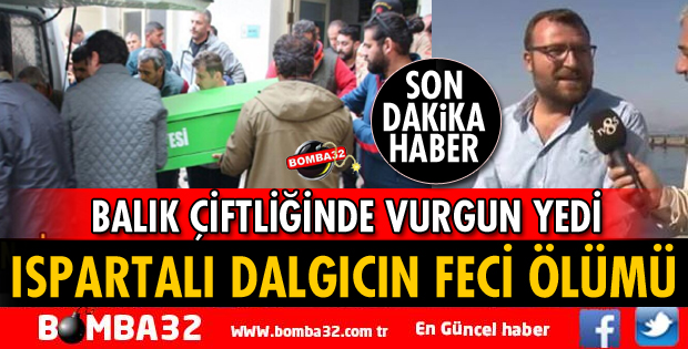 ISPARTALI DALGIÇ BALIK ÇİFTLİĞİNDE ÖLDÜ