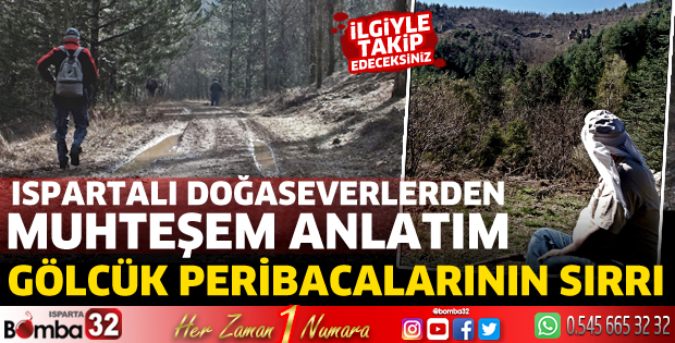 Ispartalı doğaseverler anlattı: Gölcük Peri Bacalarının Sırrı