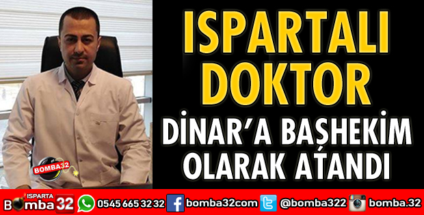 ISPARTALI DOKTOR DİNAR'A BAŞHEKİM OLARAK ATANDI
