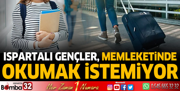 Ispartalı gençler, memleketinde okumak istemiyor