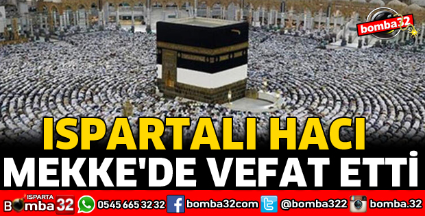 ISPARTALI HACI MEKKE'DE VEFAT ETTİ