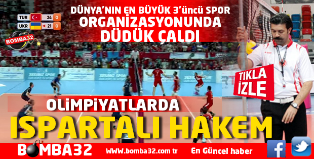ISPARTALI HAKEM OLİMPİYATLARDA BAŞ HAKEM OLARAK GÖREV YAPTI
