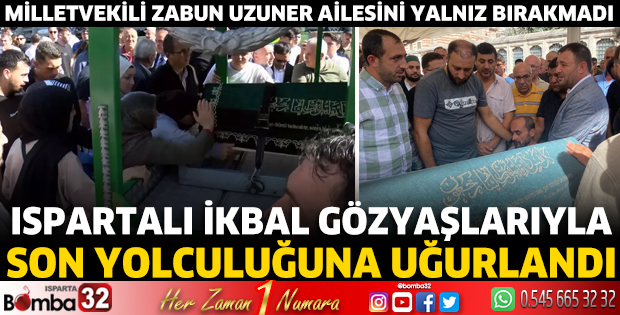 Ispartalı İkbal son yolculuğuna uğurlandı