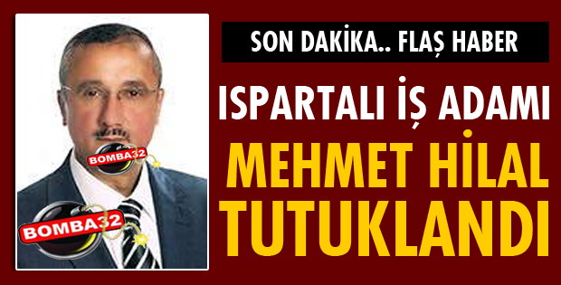 ISPARTALI İŞ ADAMI TUTUKLANDI
