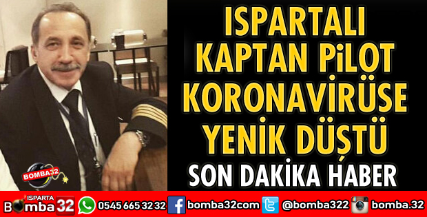 ISPARTALI KAPTAN PİLOT KORONAVİRÜSE YENİK DÜŞTÜ