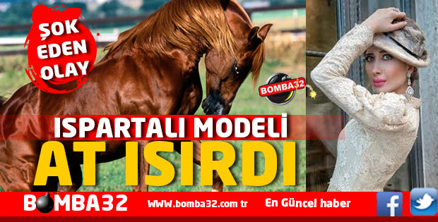 ISPARTALI MODELİ AT ISIRDI
