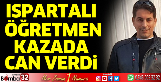Ispartalı öğretmen kazada can verdi