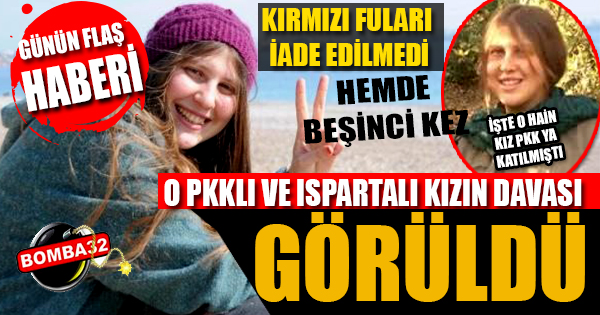 ISPARTALI PKKLI KIZIN DAVASI GÖRÜLDÜ