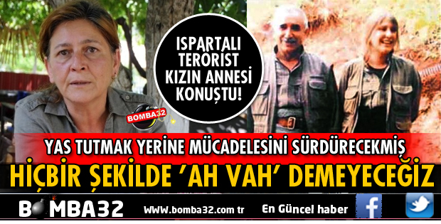 ISPARTALI TERÖRİST KIZIN ANNESİ KONUŞTU