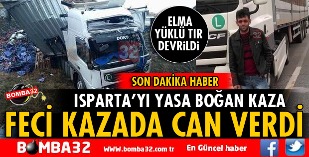 ISPARTALI TIR ŞOFÖRÜ KAZADA YAŞAMINI YİTİRDİ