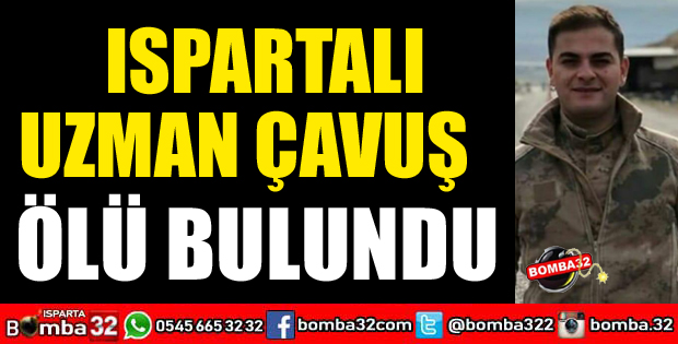 ISPARTALI UZMAN ÇAVUŞ ÖLÜ BULUNDU