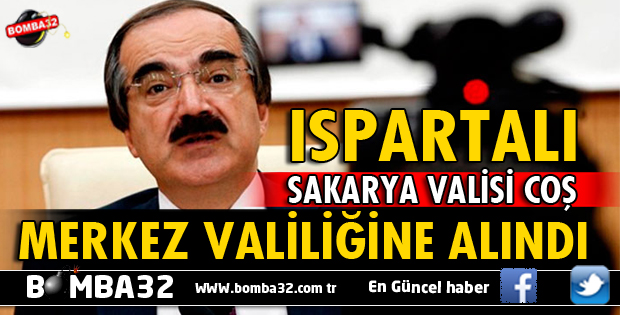 ISPARTALI VALİ HÜSEYİN AVNİ COŞ MERKEZE ALINDI