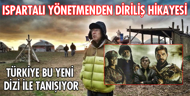 ISPARTALI YÖNETMENDEN DİRİLİŞ HİKAYESİ
