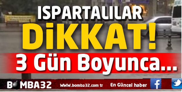 ISPARTALILAR  BU HABERE DİKKAT!