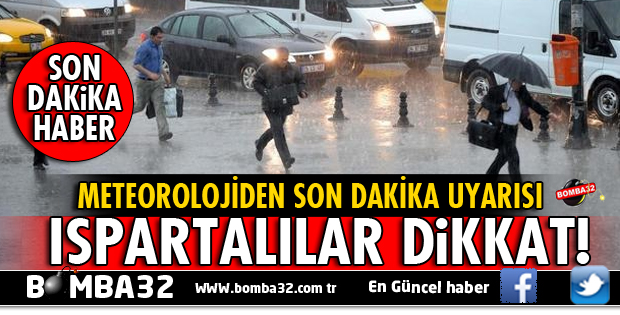 ISPARTALILAR DİKKAT! METEOROLOJİDEN FLAŞ UYARI