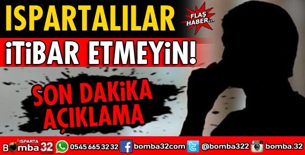 ISPARTALILAR İTİBAR ETMEYİN