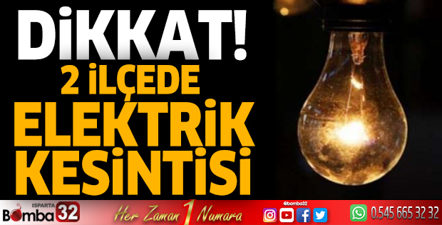 Isparta'nın 2 ilçesinde elektrik kesintisi