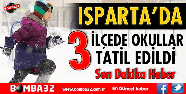 ISPARTA'NIN 3 İLÇESİNDE OKULLARA KAR TATİLİ