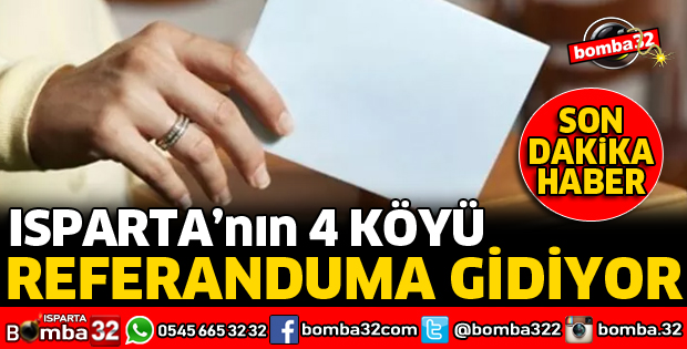 ISPARTA'NIN 4 KÖYÜ REFERANDUM’A GİDİYOR
