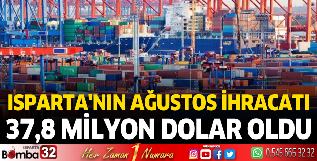 Isparta'nın Ağustos ihracatı 37,8 Milyon Dolar oldu