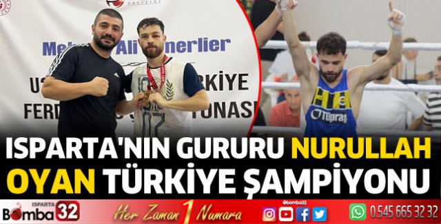 Isparta'nın gururu Nurullah Oyan Türkiye Şampiyonu 