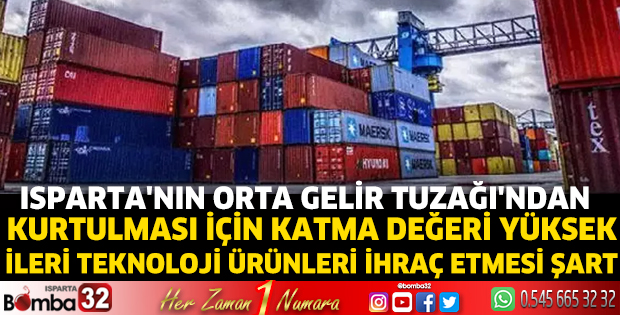 Isparta'nın ileri teknoloji ürünleri ihraç etmesi şart