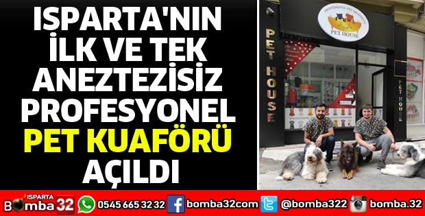 ISPARTA'NIN İLK VE TEK ANEZTEZİSİZ PROFESYONEL PET KUAFÖRÜ AÇILDI