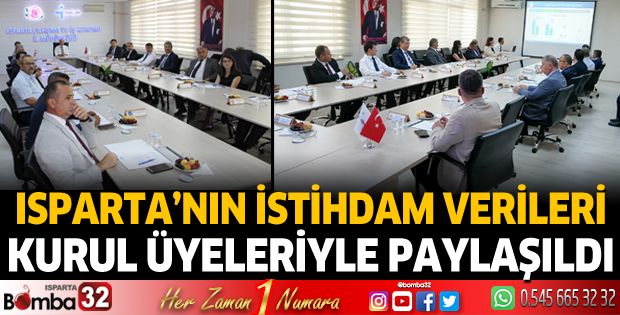 Isparta'nın istihdam verileri kurul üyeleriyle paylaşıldı