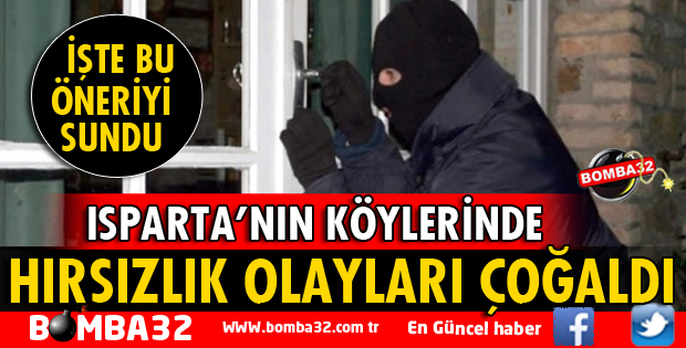 ISPARTA'NIN KÖYLERİNDE HIRSIZLIK OLAYLARI ÇOĞALDI