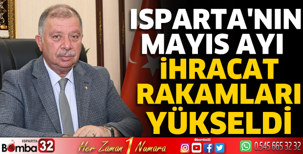 Isparta'nın mayıs ayı ihracat rakamları yükseldi