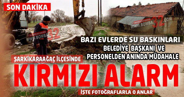 ISPARTA'NIN ŞARKİKARAAĞAÇ İLÇESİNDE KIRMIZI ALARM
