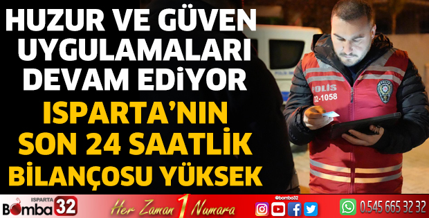Isparta'nın son 24 saatlik bilançosu yüksek